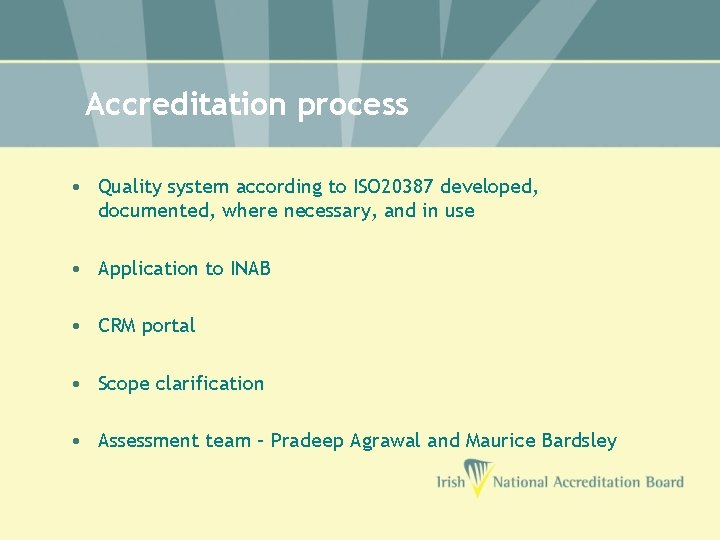 Accreditation process • Quality system according to ISO 20387 developed, documented, where necessary, and