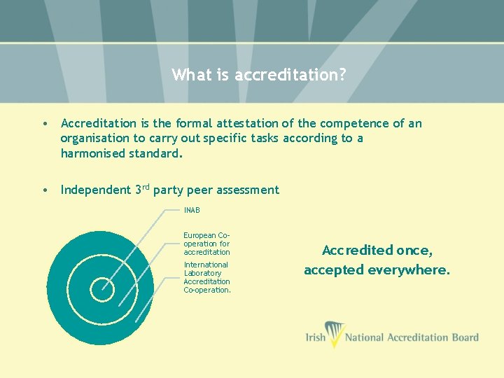 What is accreditation? • Accreditation is the formal attestation of the competence of an