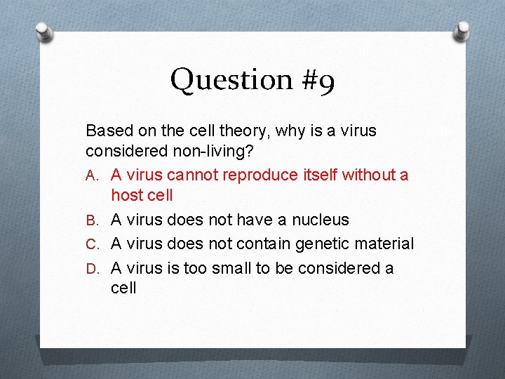 Question #9 Based on the cell theory, why is a virus considered non-living? A.