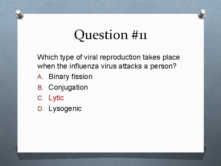 Question #11 Which type of viral reproduction takes place when the influenza virus attacks