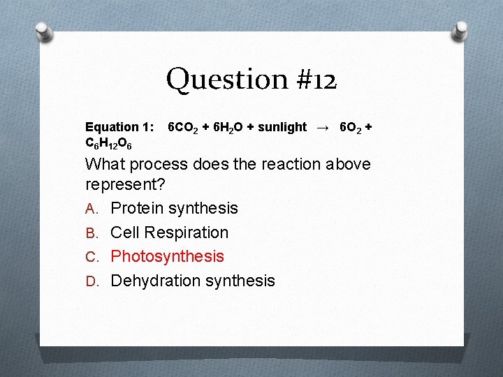 Question #12 Equation 1: C 6 H 12 O 6 6 CO 2 +