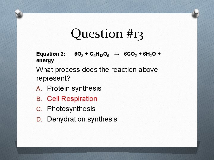 Question #13 Equation 2: energy 6 O 2 + C 6 H 12 O