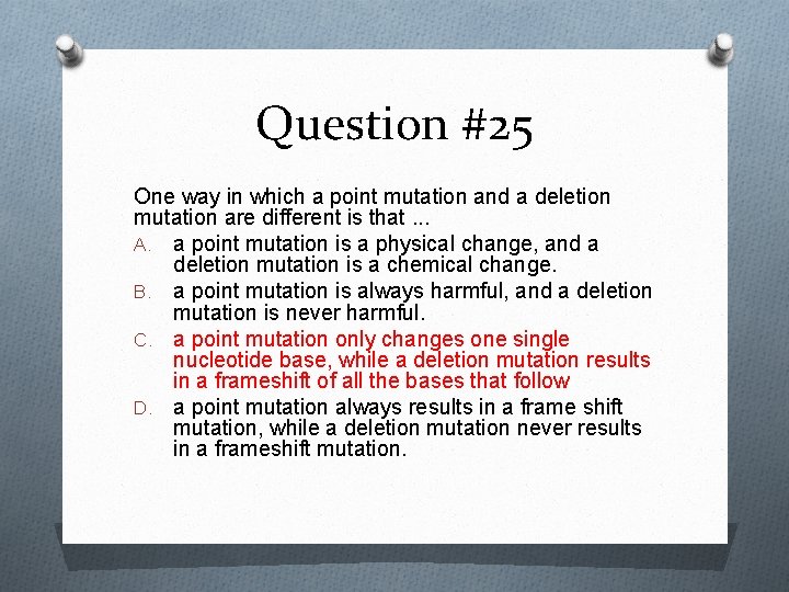 Question #25 One way in which a point mutation and a deletion mutation are