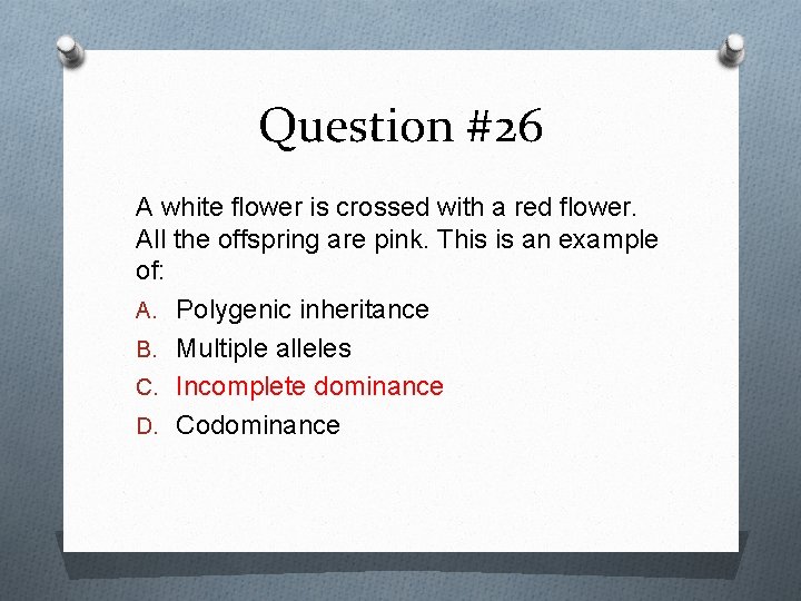 Question #26 A white flower is crossed with a red flower. All the offspring