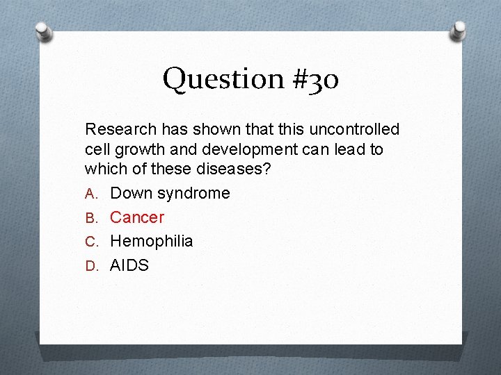 Question #30 Research has shown that this uncontrolled cell growth and development can lead