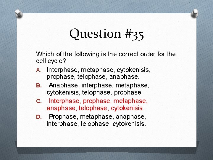 Question #35 Which of the following is the correct order for the cell cycle?