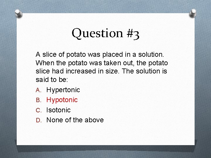Question #3 A slice of potato was placed in a solution. When the potato