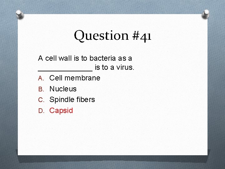 Question #41 A cell wall is to bacteria as a _______ is to a