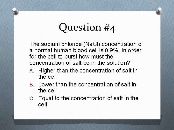 Question #4 The sodium chloride (Na. Cl) concentration of a normal human blood cell