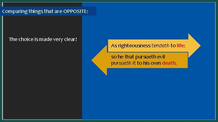 Comparing things that are OPPOSITE: In a SYNONYMOUS parallel, one idea is presented two