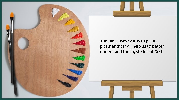 The Bible uses words to paint pictures that will help us to better understand