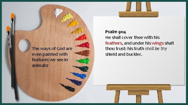 The ways of God are even painted with features we see in animals! Psalm