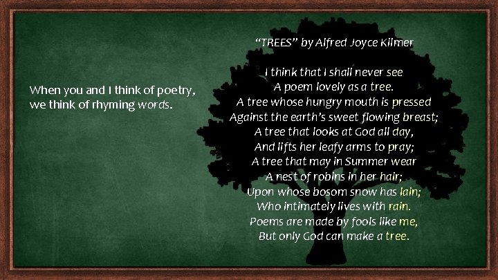 “TREES” by Alfred Joyce Kilmer When you and I think of poetry, we think