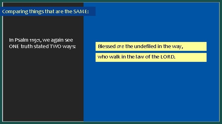 Comparing things that are the SAME: In a SYNONYMOUS parallel, one idea is presented