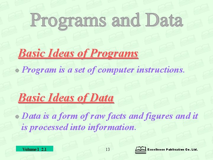 Basic Ideas of Programs Program is a set of computer instructions. Basic Ideas of