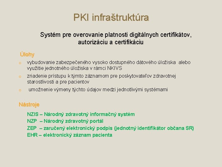 PKI infraštruktúra Systém pre overovanie platnosti digitálnych certifikátov, autorizáciu a certifikáciu Úlohy o vybudovanie