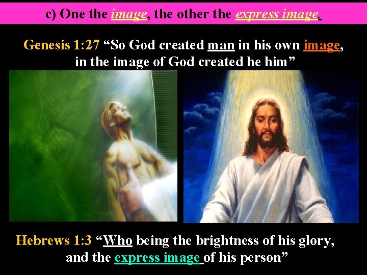 c) One the image, the other the express image. Genesis 1: 27 “So God