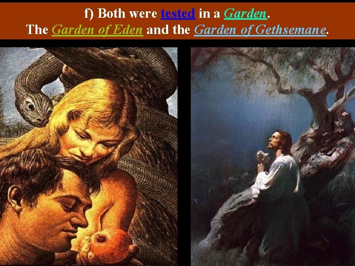 f) Both were tested in a Garden. The Garden of Eden and the Garden