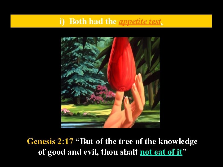 i) Both had the appetite test. Genesis 2: 17 “But of the tree of