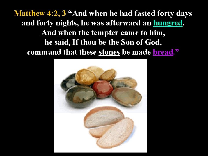 Matthew 4: 2, 3 “And when he had fasted forty days and forty nights,