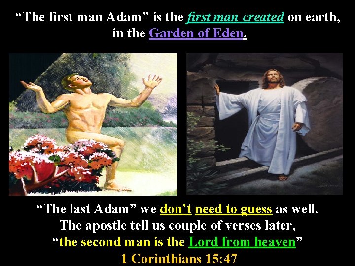 “The first man Adam” is the first man created on earth, in the Garden