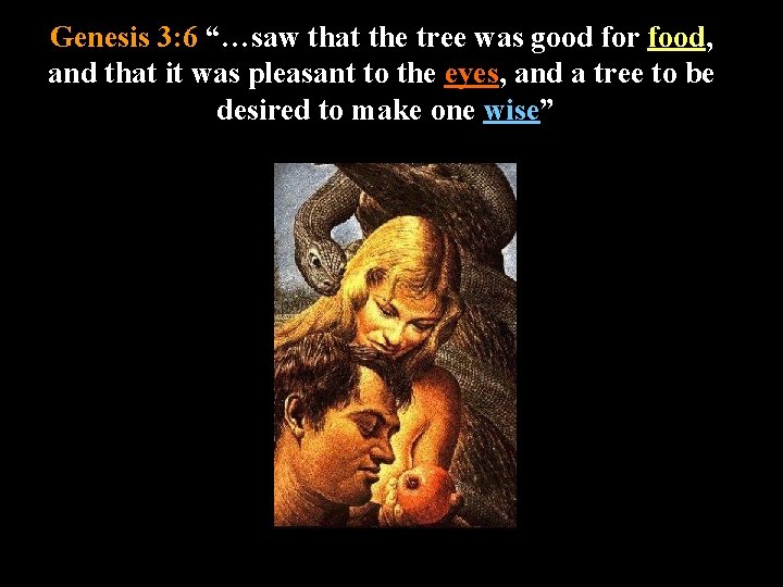 Genesis 3: 6 “…saw that the tree was good for food, and that it