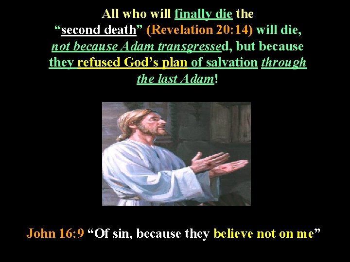 All who will finally die the “second death” (Revelation 20: 14) will die, not