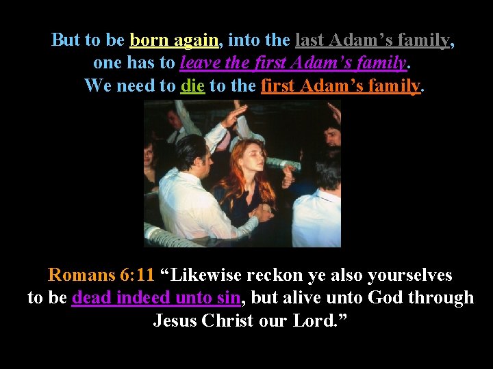 But to be born again, into the last Adam’s family, one has to leave