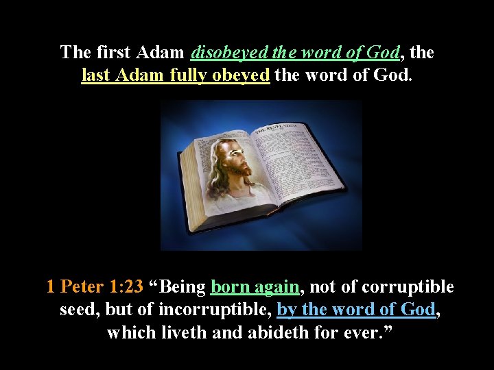 The first Adam disobeyed the word of God, the last Adam fully obeyed the