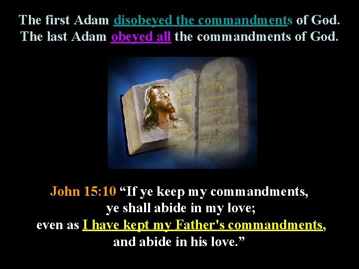 The first Adam disobeyed the commandments of God. The last Adam obeyed all the