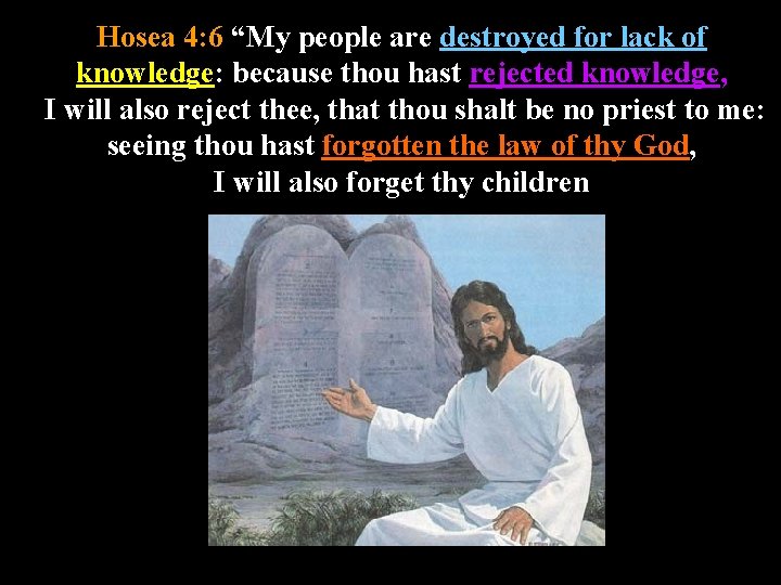 Hosea 4: 6 “My people are destroyed for lack of knowledge: because thou hast