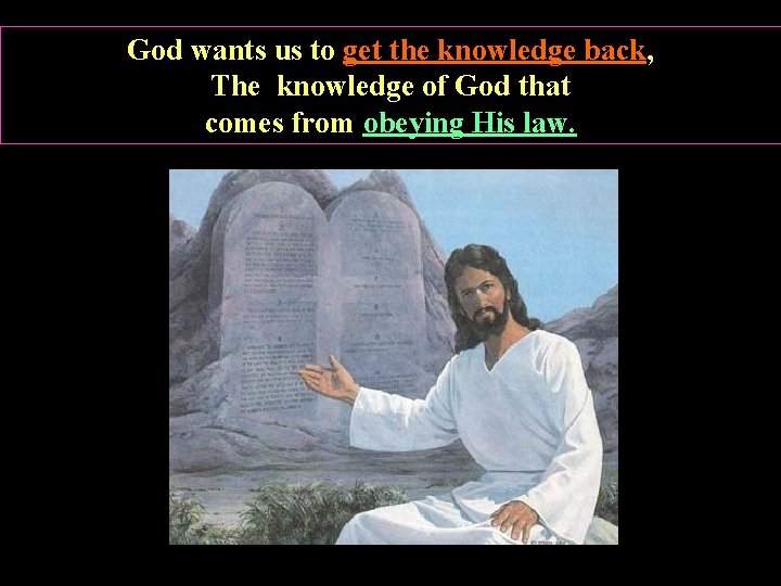 God wants us to get the knowledge back, The knowledge of God that comes