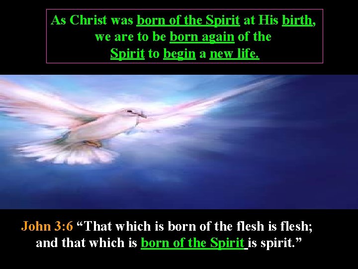 As Christ was born of the Spirit at His birth, we are to be