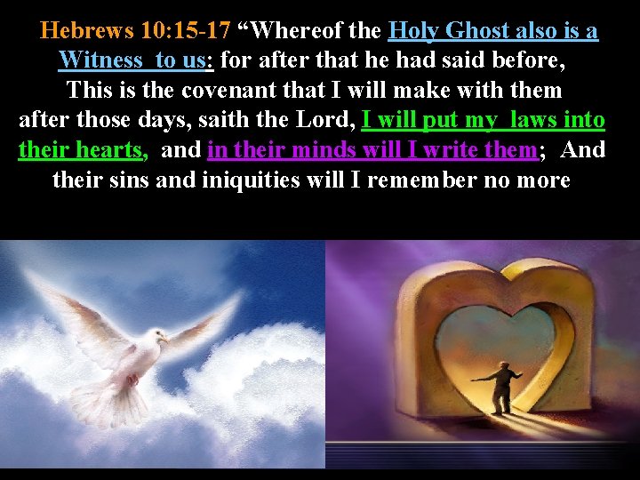 ) Hebrews 10: 15 -17 “Whereof the Holy Ghost also is a Witness to