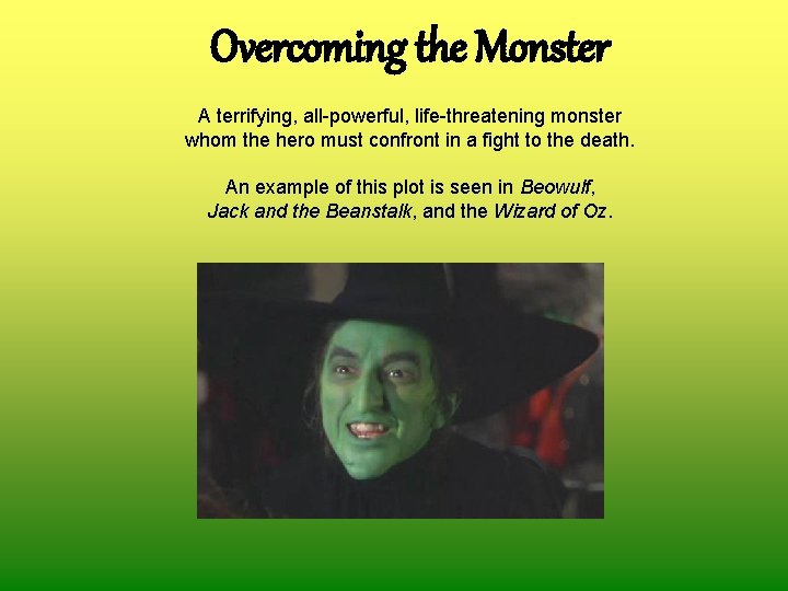 Overcoming the Monster A terrifying, all-powerful, life-threatening monster whom the hero must confront in