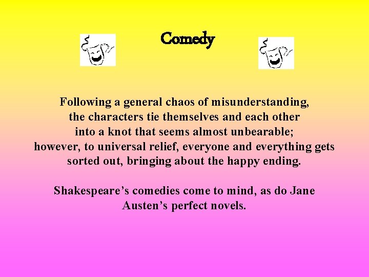 Comedy Following a general chaos of misunderstanding, the characters tie themselves and each other