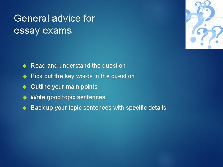 General advice for essay exams Read and understand the question Pick out the key