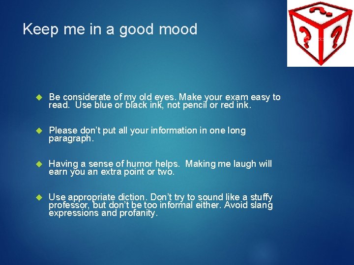 Keep me in a good mood Be considerate of my old eyes. Make your