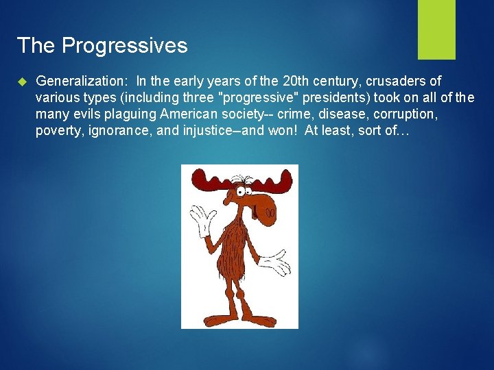 The Progressives Generalization: In the early years of the 20 th century, crusaders of