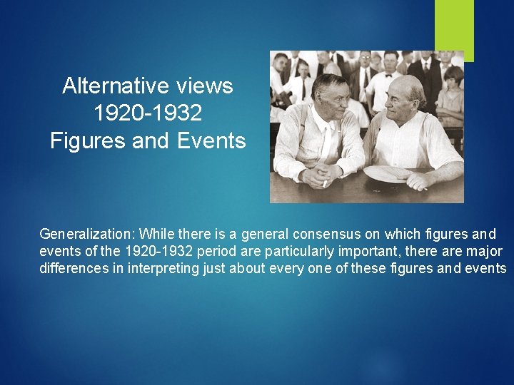 Alternative views 1920 -1932 Figures and Events Generalization: While there is a general consensus