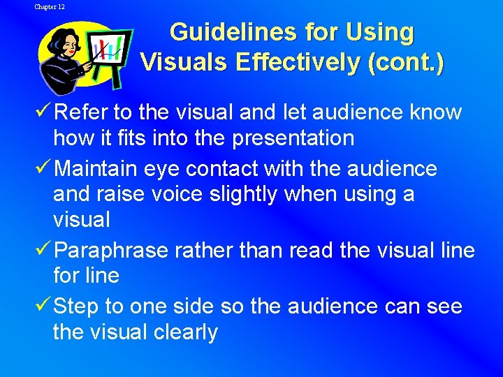 Chapter 12 Guidelines for Using Visuals Effectively (cont. ) ü Refer to the visual