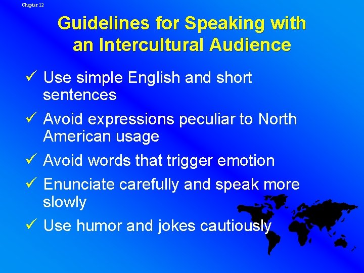 Chapter 12 Guidelines for Speaking with an Intercultural Audience ü Use simple English and