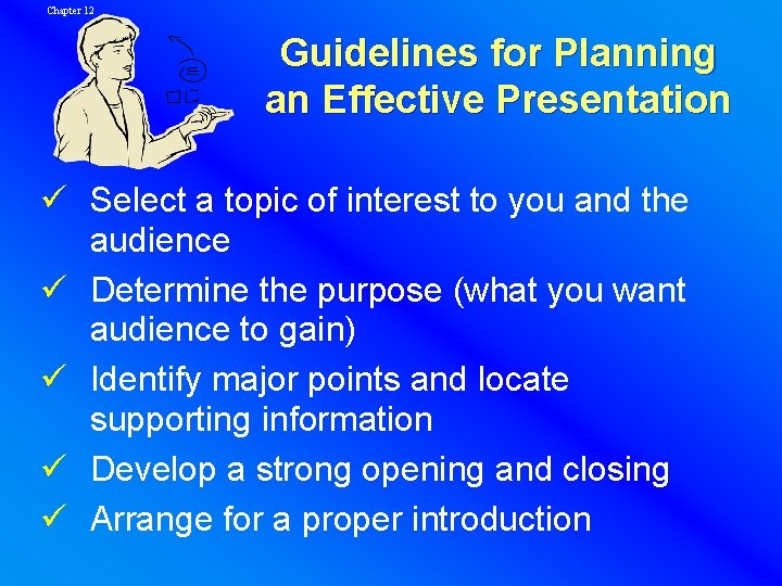 Chapter 12 Guidelines for Planning an Effective Presentation ü Select a topic of interest
