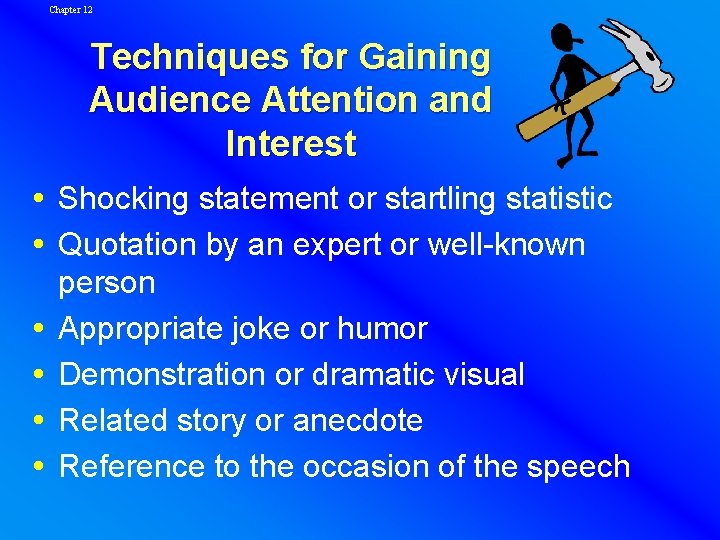 Chapter 12 Techniques for Gaining Audience Attention and Interest Shocking statement or startling statistic