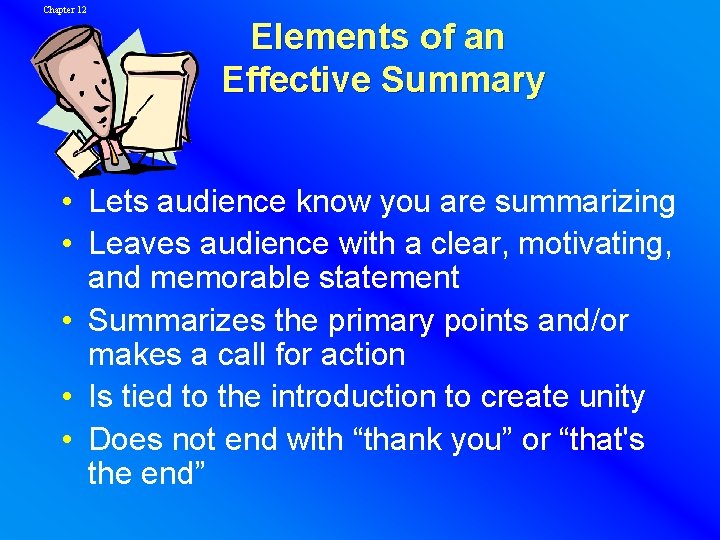 Chapter 12 Elements of an Effective Summary • Lets audience know you are summarizing