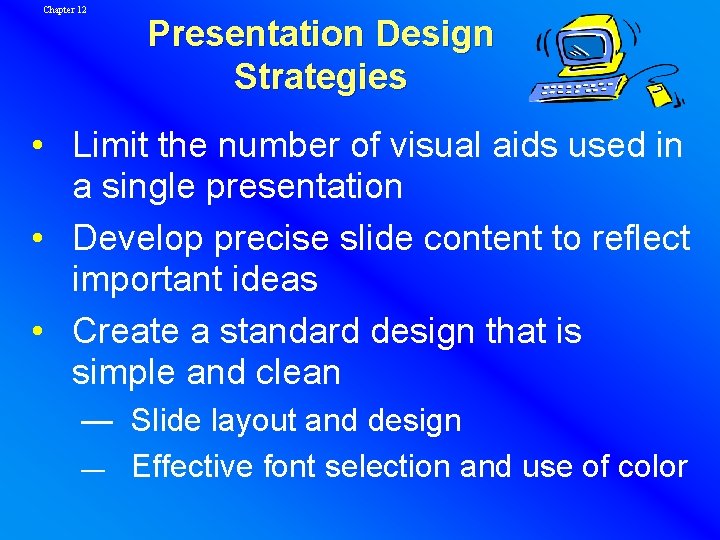 Chapter 12 Presentation Design Strategies • Limit the number of visual aids used in