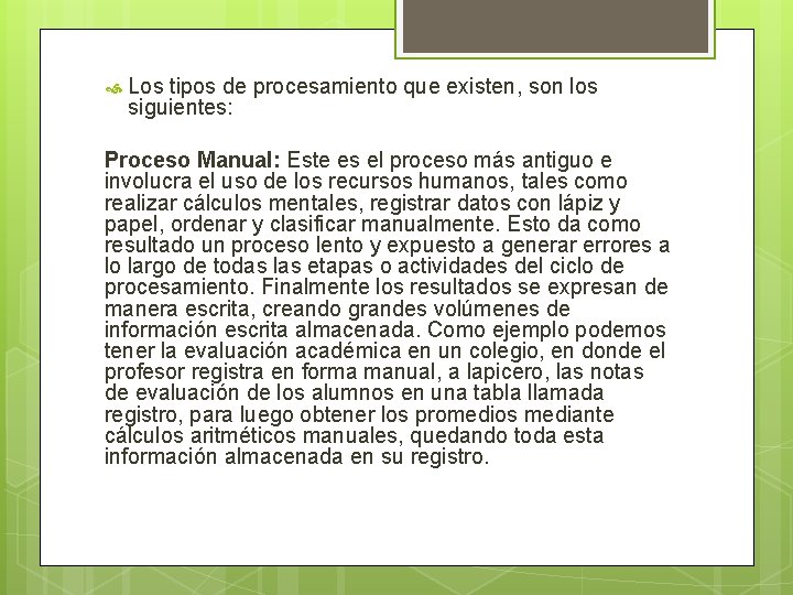  Los tipos de procesamiento que existen, son los siguientes: Proceso Manual: Este es