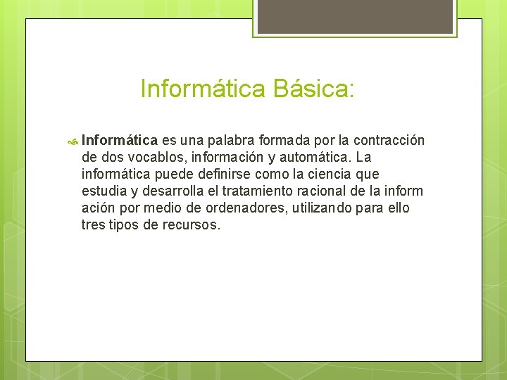 Informática Básica: Informática es una palabra formada por la contracción de dos vocablos, información