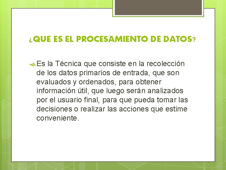 ¿QUE ES EL PROCESAMIENTO DE DATOS? Es la Técnica que consiste en la recolección