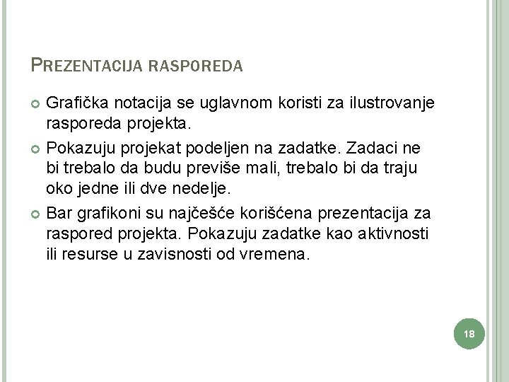 PREZENTACIJA RASPOREDA Grafička notacija se uglavnom koristi za ilustrovanje rasporeda projekta. Pokazuju projekat podeljen